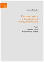 L' arbitrato estero e l'ordinamento processuale italiano. Vol. 1: Arbitrato estero e giurisdizione italiana.