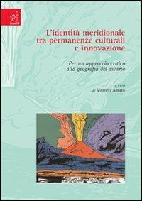 L' identità meridionale tra permanenze culturali e innovazione. Per un approccio critico alla geografia del divario - Vittorio Amato - copertina