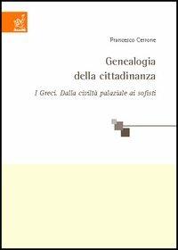 Genealogia della cittadinanza. I greci: dalla civiltà palaziale ai sofisti - Francesco Cerrone - copertina
