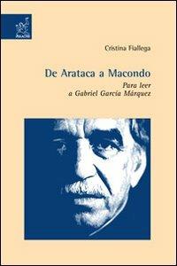 De Arataca a Macondo. Para leer a Gabriel García Márquez - Cristina Fiallega - copertina