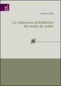 La valutazione probabilistica del rischio di credito - Antonio Cirillo - copertina