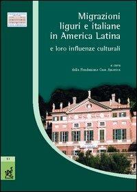 Migrazioni liguri e italiane in America latina e loro influenze culturali. Atti del Convegno (Genova, 26 febbraio 2004) - copertina