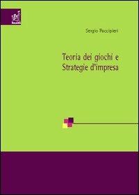 Teoria dei giochi e strategie d'impresa - Sergio Faccipieri - copertina
