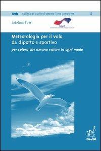Meteorologia per il volo da diporto e sportivo. Per coloro che amano volare in ogni modo - Adelmo Ferri - copertina