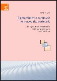 Il procedimento sommario nel nuovo rito societario. La logica di un procedimento inidoneo a concludersi con il giudicato - Livia Di Cola - copertina