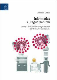 Informatica e lingue naturali. Teorie e applicazioni computazionali per la ricerca sulle lingue - Isabella Chiari - copertina