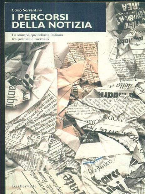 I percorsi della notizia. La stampa quotidiana italiana tra politica e mercato - Carlo Sorrentino - 5