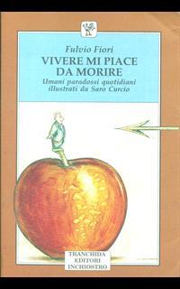 Vivere mi piace da morire. Umani paradossi quotidiani