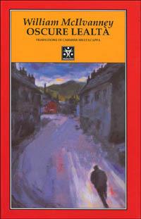Oscure lealtà - William McIlvanney - copertina
