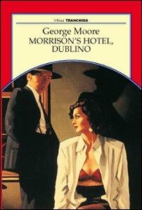 Morrison's Hotel, Dublino - George Moore - copertina
