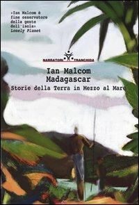 Madagascar. Storie della terra in mezzo al mare - Ian Malcom - copertina