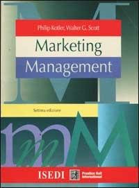 Marketing management. Analisi, pianificazione, attuazione e controllo - Philip Kotler,Walter G. Scott - copertina