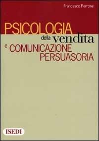 Psicologia della vendita e comunicazione persuasoria - Francesco Perrone - copertina