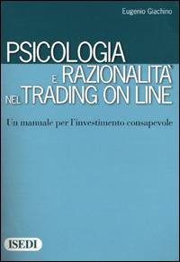 Psicologia e razionalità nel trading on line. Un manuale per l'investimento consapevole - Eugenio Giachino - copertina