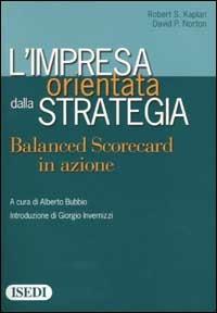 L' impresa orientata dalla strategia. Balanced Scorecard in azione - Robert S. Kaplan,David P. Norton - copertina