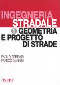 Ingegneria stradale. Vol. 1: Geometria e progetto di strade - Paolo Ferrari,Franco Giannini - copertina