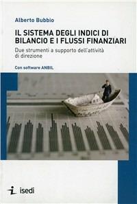 Il sistema degli indici di bilancio e i flussi finanziari. Due strumenti a supporto dell'attività di direzione - Alberto Bubbio - copertina