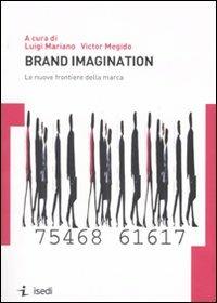 Brand imagination. Le nuove frontiere della marca - copertina