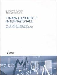 Finanza aziendale internazionale. La gestione finanziaria dell'impresa multinazionale - Giuseppe Tardivo,Milena Viassone - copertina
