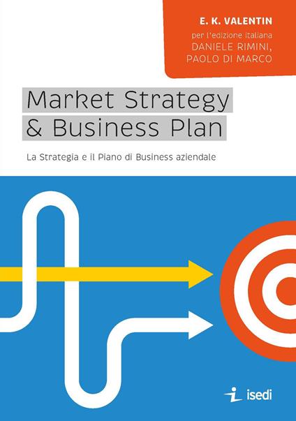 Market strategy & business plan. La strategia e il piano business aziendale - E.K. Valentin - copertina