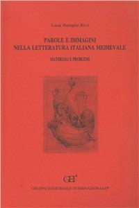 Parole e immagini nella letteratura italiana medievale. Materiali e problemi - Lucia Battaglia Ricci - copertina