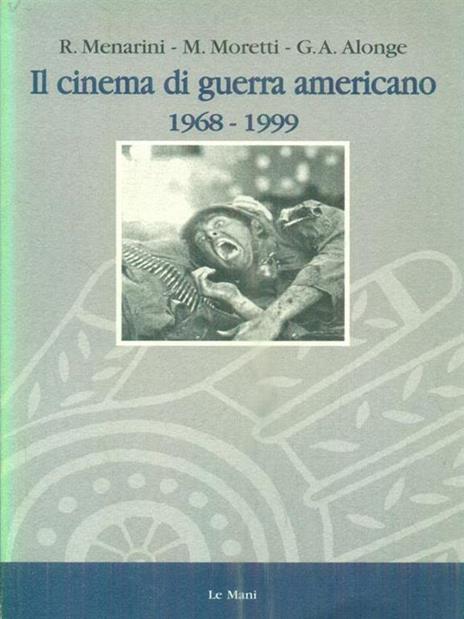 Il cinema di guerra americano (1968-1999) - Giaime Alonge,Roy Menarini,Massimo Moretti - copertina