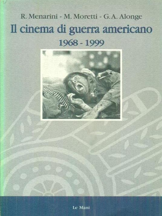 Il cinema di guerra americano (1968-1999) - Giaime Alonge,Roy Menarini,Massimo Moretti - 2