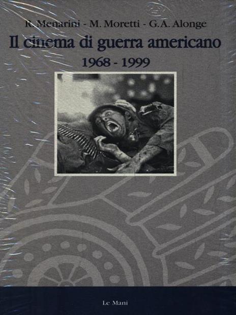 Il cinema di guerra americano (1968-1999) - Giaime Alonge,Roy Menarini,Massimo Moretti - copertina