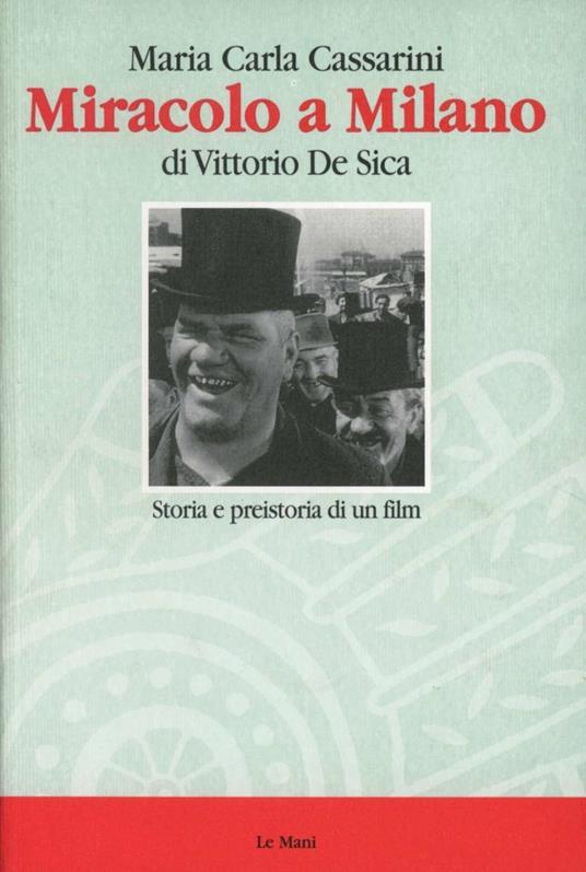 Miracolo a Milano di Vittorio De Sica. Storia e preistoria di un film - Maria Carla Cassarini - copertina