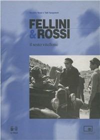 Fellini & Rossi. Il sesto vitellone - Moraldo Rossi,Tatti Sanguineti - copertina