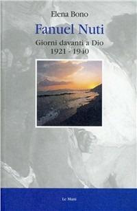 Fanuel Nuti. Giorni davanti a Dio 1921-1940 - Elena Bono - copertina