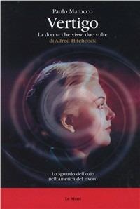 Vertigo. La donna che visse due volte di Alfred Hitchcock - Paolo Marocco - copertina