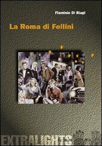 La Roma di Fellini - Flaminio Di Biagi - copertina
