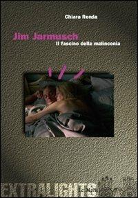 Jim Jarmusch. Il fascino della malinconia - Chiara Renda - copertina