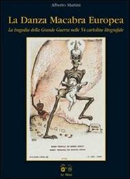 La danza macabra Europea. La tragedia della Grande Guerra nelle 54 cartoline litografate. Ediz. illustrata