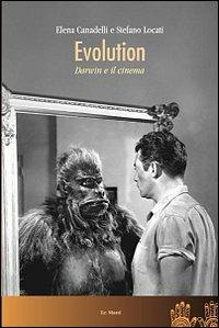Evolution. Darwin e il cinema - Elena Canadelli,Stefano Locati - copertina