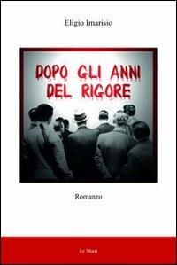 Dopo gli anni del rigore - Eligio Imarisio - copertina