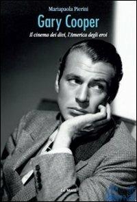 Gary Cooper. Il cinema dei divi, l'America degli eroi - Mariapaola Pierini - copertina