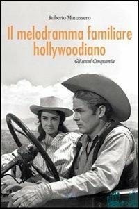 Il melodramma familiare hollywoodiano. Gli anni Cinquanta - Roberto Manassero - copertina