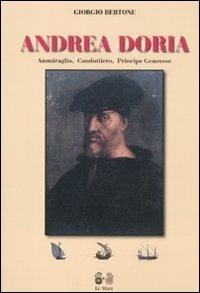 Andrea Doria. Ammiraglio, condottiero, principe di Genova - Giorgio Bertone - copertina