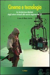 Cinema e tecnologia. La rivoluzione digitale: dagli attori alla nuova stagione del 3D - copertina