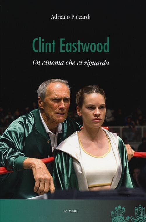 Clint Eastwood. Un cinema che ci riguarda - Adriano Piccardi - copertina