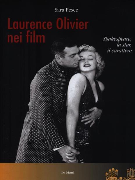 Laurence Olivier nei film. Shakespeare, la star, il carattere - Sara Pesce - 3