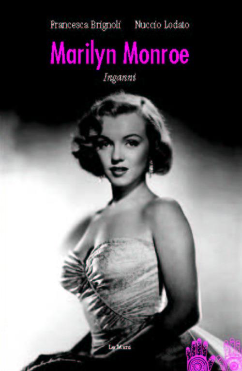 Marilyn Monroe inganni - Nuccio Lodato,Francesca Brignoli - copertina