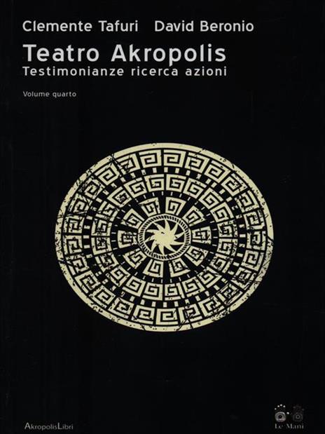 Teatro Akropolis. Testimonianze ricerca azioni. Vol. 4 - Clemente Tafuri,David Beronio - 3