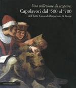 Una collezione da scoprire. Capolavori dal '500 al '700