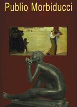 Publio Morbiducci, 1889-1963. Pitture, sculture, medaglie