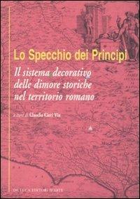 Lo specchio dei principi. Il sistema decorativo delle dimore storiche nel territorio romano. Ediz. illustrata - copertina