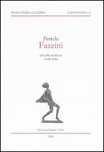 Pericle Fazzini. Piccole sculture 1948-1986. Catalogo della mostra (Assisi, 11 marzo-15 settembre 2006)