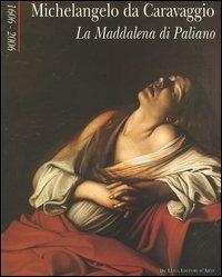 Michelangelo da Caravaggio. La Maddalena di Paliano 1606-2006. Catalogo della mostra (Paliano, 30 giugno-2 luglio 2006) - copertina
